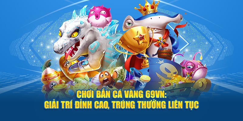 Bắn cá đổi thưởng - San bằng nơi đại dương